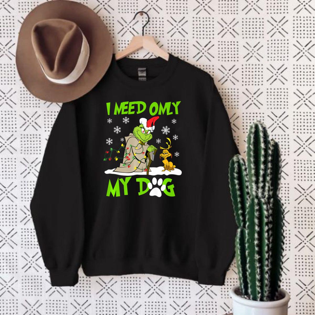 Grinch I Need Only My Dog Christmas Funny Sweatshirt
