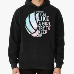 I Know I Play Like A Girl Try To Keep Up Volleyball T-Shirt