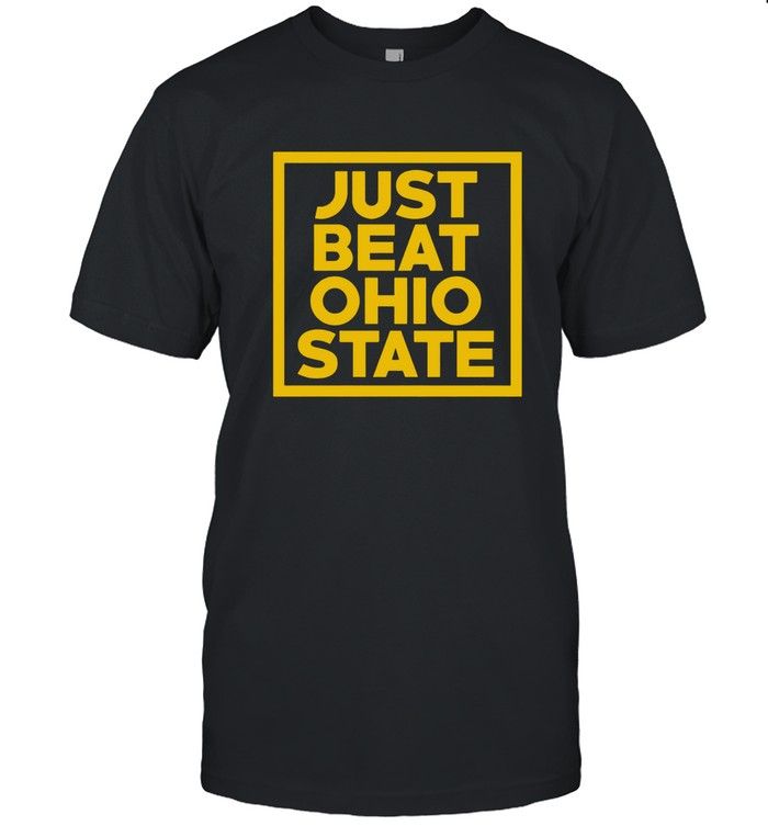Just Beat Ohio State T Shirt