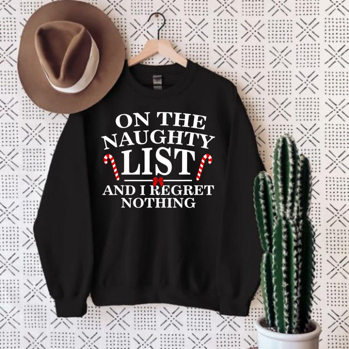 On The Naughty List And I Regret Nothing Funny Xmas Sweatshirt