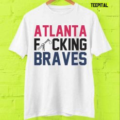 Atlanta Fucking Braves Baseball T Shirt