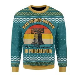 Bad Things Happen In Philadelphia 3D Sweater