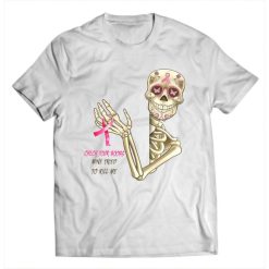 Breast Cancer Awareness Check Your Boobs Mine Tried To Kill Me Skeleton Shirt