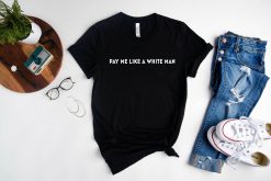 Feminist, Pay Me Like A White Man Unisex T-Shirt