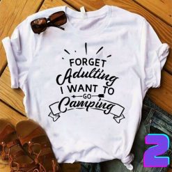 Forget Adulting I Want To Go Camping T-shirt