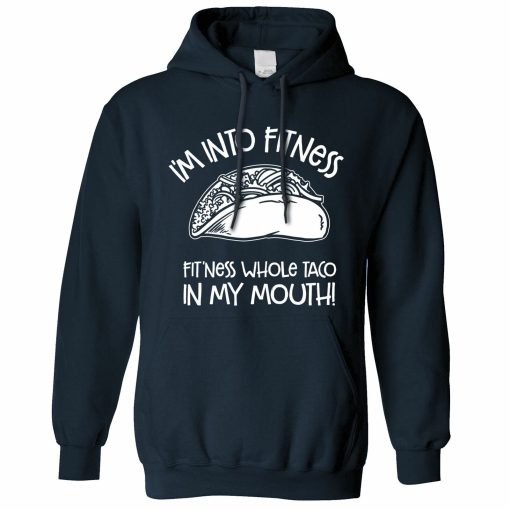 Funny I’m Into Fitness Whole Taco In My Mouth Food Unisex Hoodie