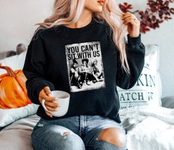 Hocus Pocus, You Can’t Sit With Us Sweat, Sanderson Sisters Unisex Sweatshirt