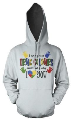 I See Your True Colours Thats Why I Love You Autism Rainbow Unisex Hoodie