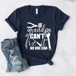 If Grandpa Can’t Fix It No One Can Unisex T-Shirt