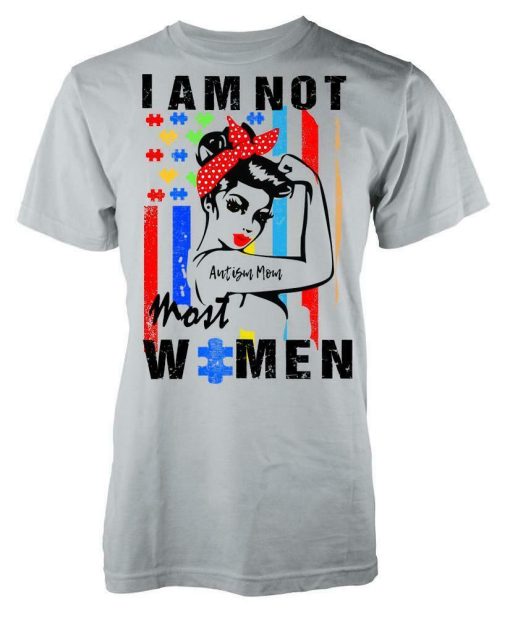 I’m Not Most Women I’m An Autism Mum Unisex T-Shirt