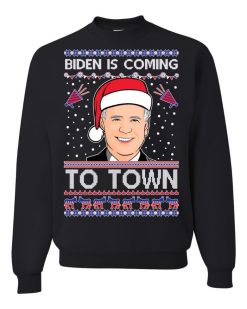 Joe Biden Is Coming To Town Unisex Sweatshirt