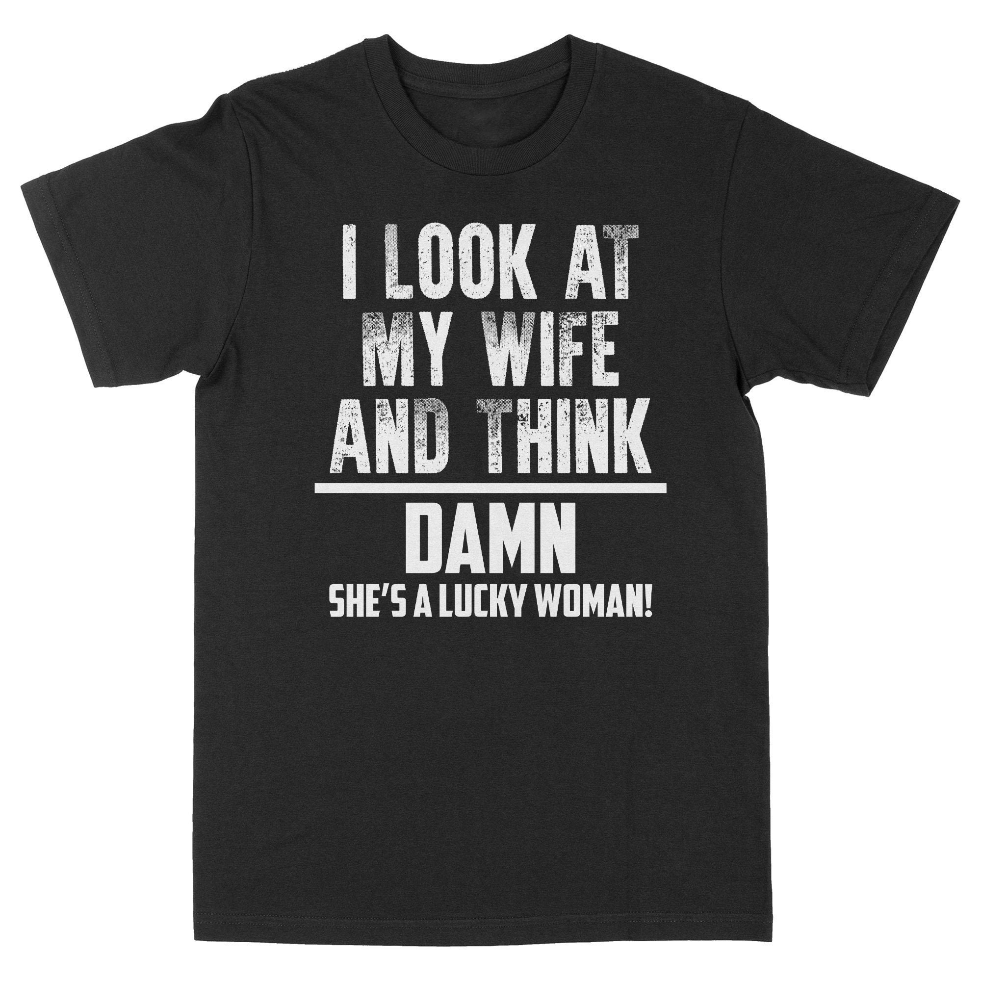 Look At My Wife Funny Unisex T-Shirt