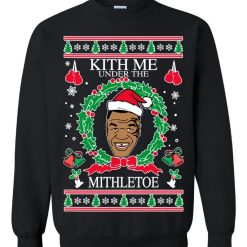 Mike Tyson Kith Me Under The Mithletoe Unisex Sweatshirt