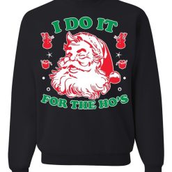 Santa Claus I Do It For The Hos Unisex Sweatshirt