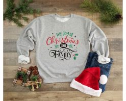 The Joy Of Christmas Is Family Sweatshirt
