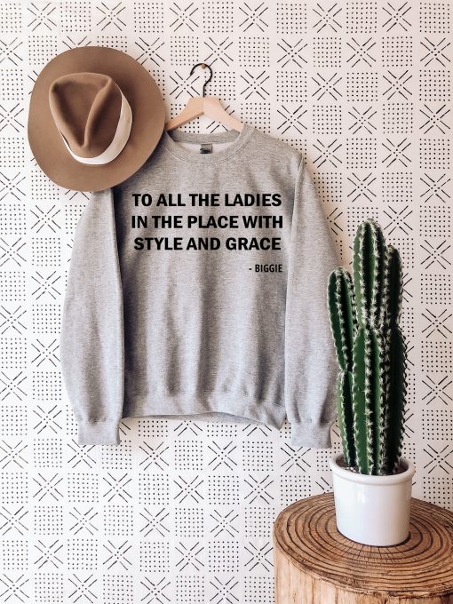 To All The Ladies In The Place With Style And Grace Unisex Sweatshirt