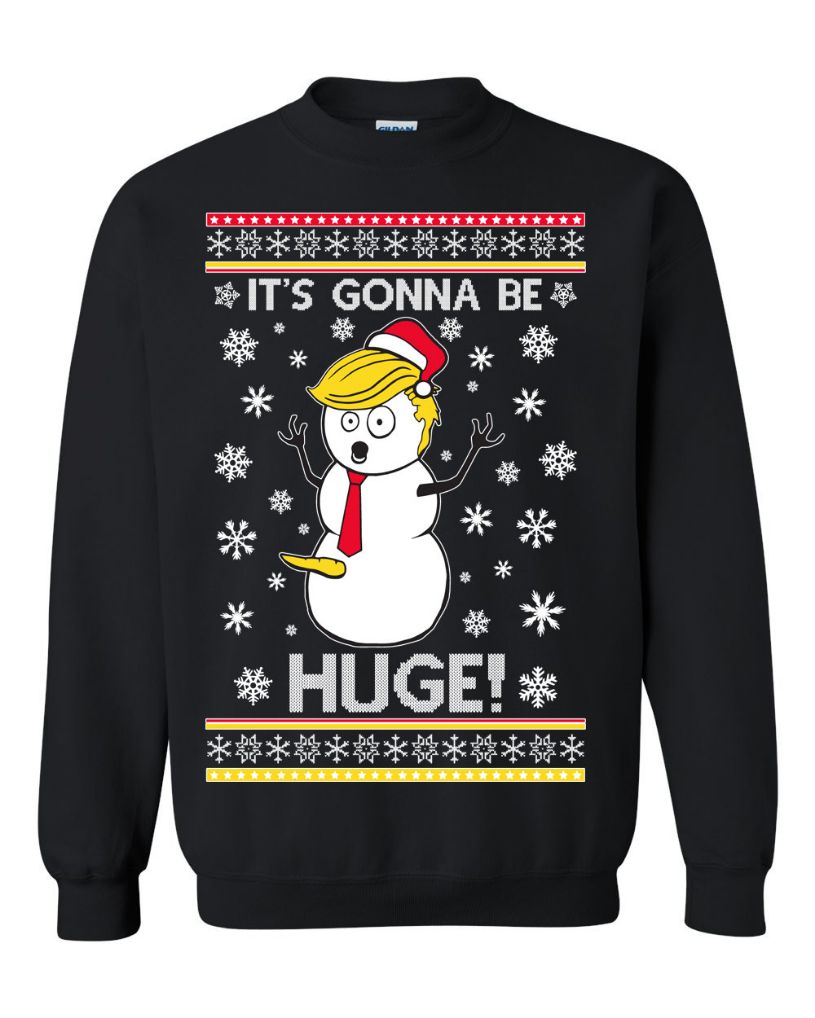 Trump Snowman It's Gonna Be Huge Unisex Sweatshirt