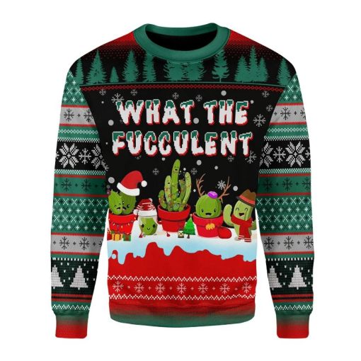 What The Fucculent Cactus Funny Sarcasm Fucculent Succulent Meme 3D Sweater