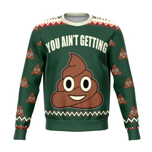 You Ain’t Getting Funny Poop Christmas Sweater