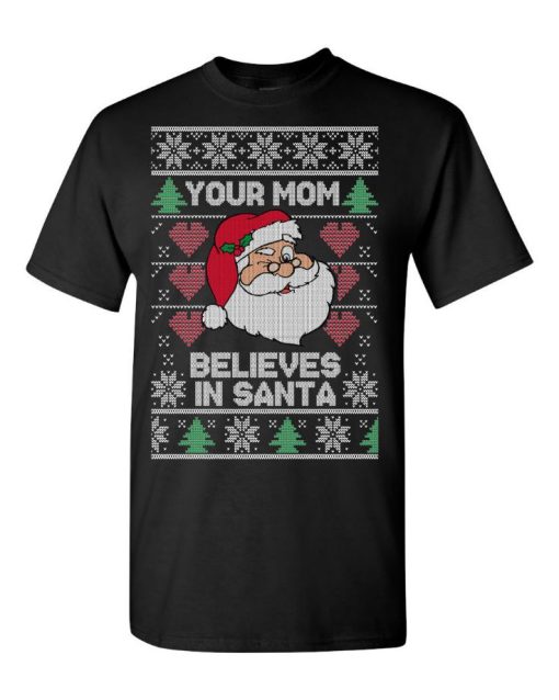 Your Mom Believes In Santa Claus T-Shirt
