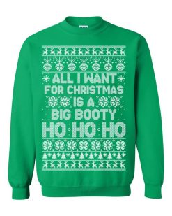 All I Want For Christmas Is A Big Booty Ho Ho Ho Unisex Sweatshirt