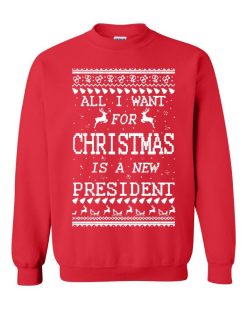 All I Want For Christmas Is A New President Unisex Sweatshirt