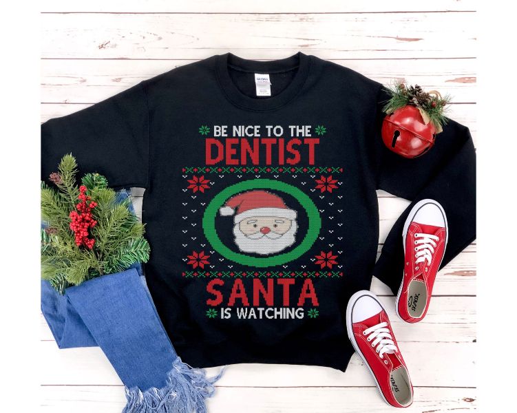 Be Nice To The Dentist Santa Is Watching Sweatshirt For Dental Worker