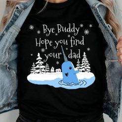 Bye Buddy Find Your Dad Christmas Elf Narwhal T-Shirt