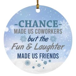 Chance Made Us Coworker But The Fun Made Us Friend Christmas 2021 Ornament