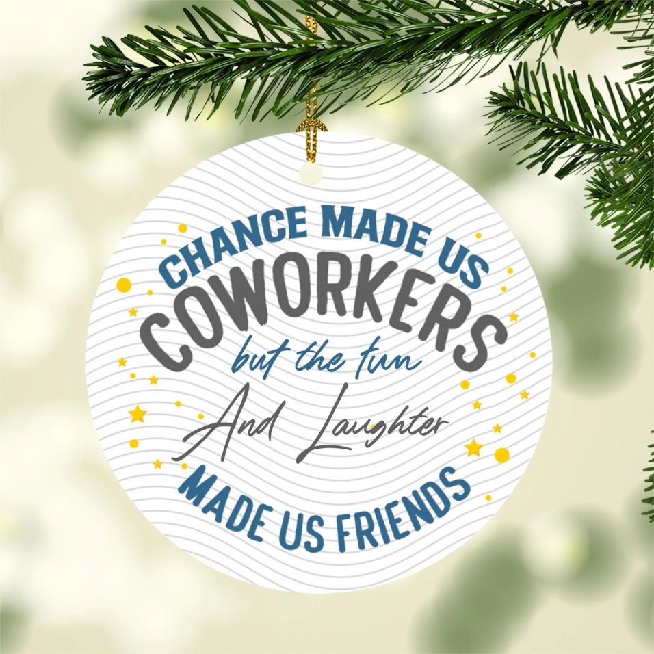 Chance Made Us Coworkers But The Fun Made Us Friends Ative Christmas 2021 Ornament