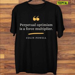 Colin Powell Leadership Quote Perpetual Optimism T-Shirt