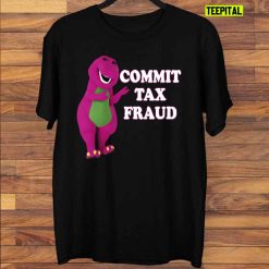 Commit Tax Fraud T-Shirt