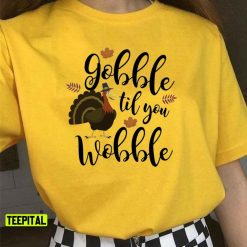 Cute & Funny Gobble Til You Wobble Thanksgiving Turkey Unisex T-Shirt