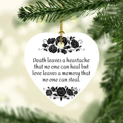 Death Leaves A Heartache That No One Can Heal But Love Leaves A Memory That No One Can Steal Heart Christmas Ceramic Ornament
