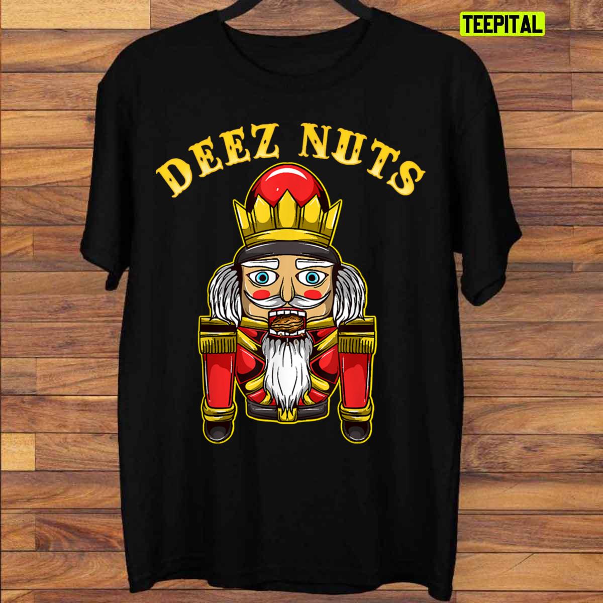 Deez Nuts Nutcracker T Shirt Teepital Everyday New Aesthetic Designs