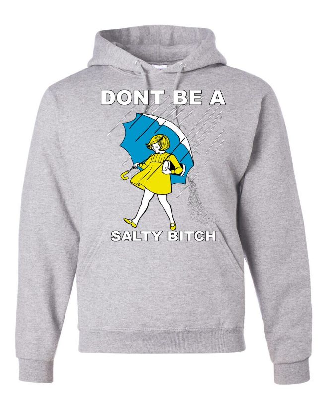 Don’t Be A Salty Bitch Funny Humor Sweatshirt