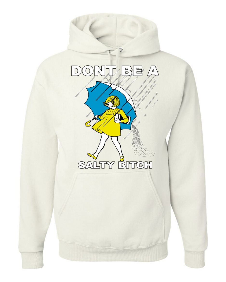 Don’t Be A Salty Bitch Funny Humor Sweatshirt