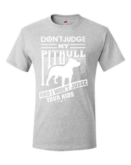 Don’t Judge My Pitbull And I Won’t Judge Your Kids T-Shirt