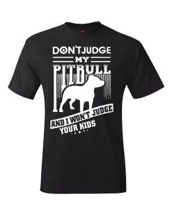 Don’t Judge My Pitbull And I Won’t Judge Your Kids T-Shirt