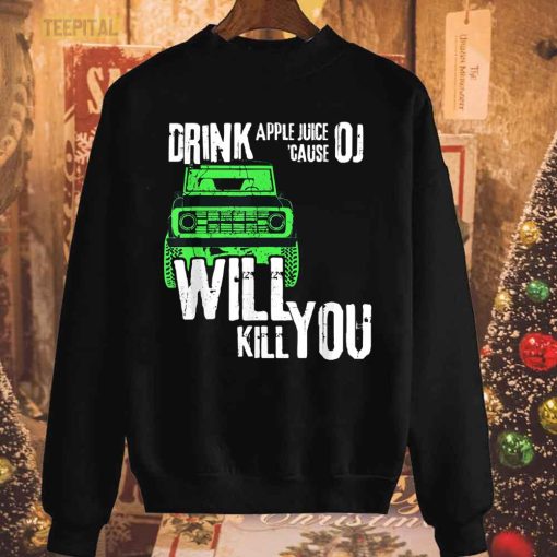 Drink Apple Juice Because OJ Will Kill You T-Shirt