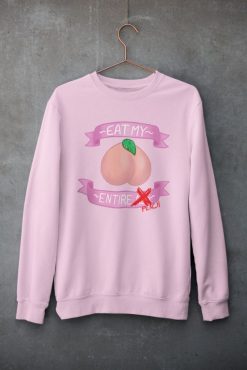 Eat My Entire Peach Cute T-Shirt, Just Peachy Ass Sweatshirt For Her