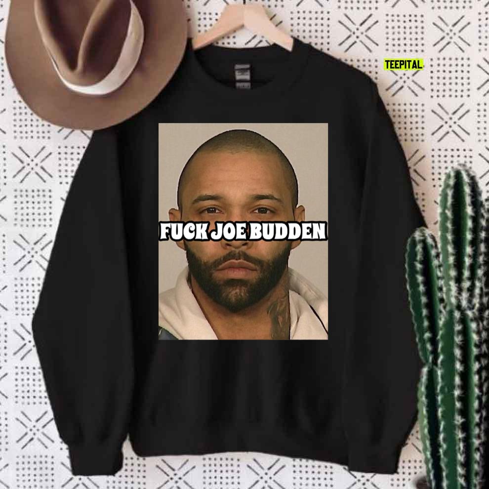 Fuck Joe Budden T-Shirt Sweatshirt