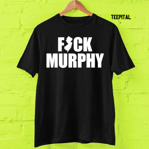 Fuck Phil Murphy T-Shirt