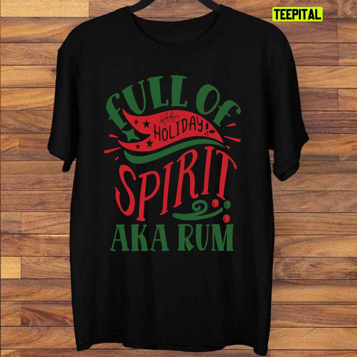 Full Of Holiday Spirit AKA Rum Christmas T-Shirt