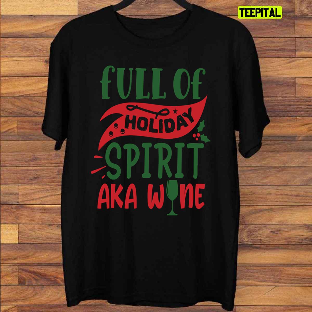Full Of Holiday Spirit AKA Wine Christmas T-Shirt