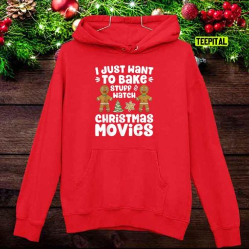 I Just Want To Bake Stuff And Watch Christmas Movies Family Sweatshirt