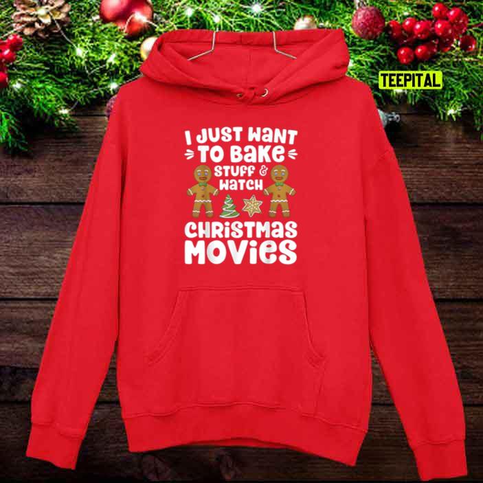 I Just Want To Bake Stuff And Watch Christmas Movies Family Sweatshirt Hoodie