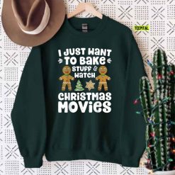 I Just Want To Bake Stuff And Watch Christmas Movies Family Sweatshirt
