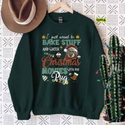 I Just Want To Bake Stuff Watch Christmas Movies With My Pug Sweatshirt