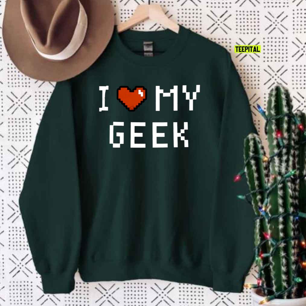 I Love My Geek Sweatshirt